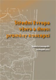 Střední Evropa včera a dnes: proměny koncepcí
