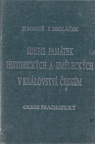 Soupis památek historických a uměleckých v Království českém od pravěku do polovice 19. století. XXXVIII., Politický okres Prachatický koupíte na Kosmas.cz