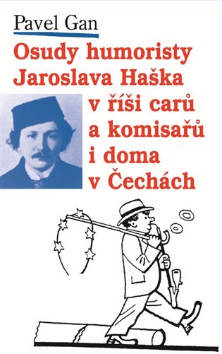 Osudy humoristy Jaroslava Haška v říši carů a komisařů i doma v Čechách