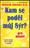 Kam se poděl můj Sýr?: Pro mladé - Spencer Johnson