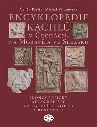 Encyklopedie kachlů v Čechách, na Moravě a ve Slezsku koupíte na Kosmas.cz