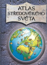 Atlas středověkého světa: Obrázkový průvodce národy a událostmi středověku - Simon Adams