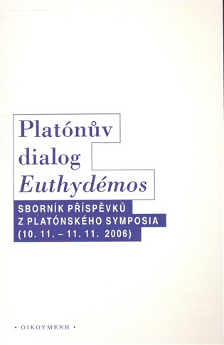 Platónův dialog Euthydémos. Sborník příspěvků z Platónského symposia (10.11. - 11.11.2006) koupíte na Kosmas.cz