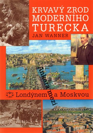 Krvavý zrod moderního Turecka. Ankara mezi Londýnem a Moskvou koupíte na Kosmas.cz