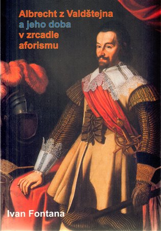 Albrecht z Valdštejna a jeho doba v zrcadle aforismu koupíte na Kosmas.cz