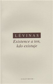 Existence a ten, kdo existuje - Emmanuel Lévinas