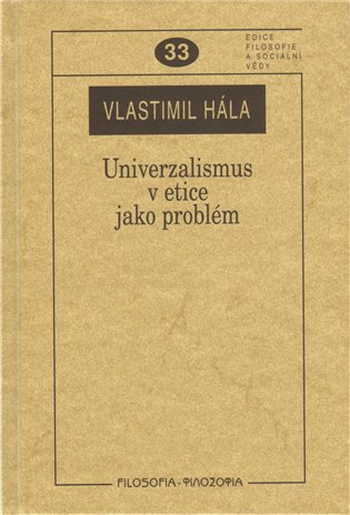 Univerzalismus v etice jako problém. K otázkám univerzalismu v některých etických koncepcích koupíte na Kosmas.cz