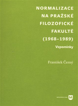 Normalizace na pražské Filozofické fakultě (1968-1989). Vzpomínky