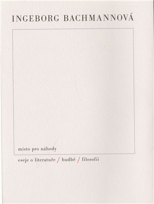 Místo pro náhody / II / Eseje o literatuře, hudbě a filosofii
