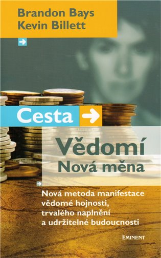 Cesta. Vědomí. Nová měna. Nová metoda manifestace vědomé hojnosti, trvalého naplnění a udržitelné budoucnosti koupíte na Kosmas.cz