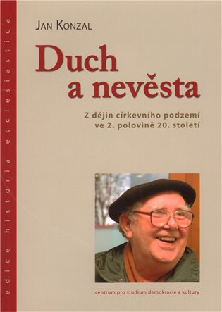 Duch a nevěsta. Z dějin církevního podzemí ve 2. polovině 20. století koupíte na Kosmas.cz