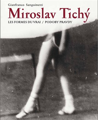 Miroslav Tichý:Podoby pravdy/ Les formes du vrai koupíte na Kosmas.cz