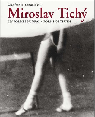 Miroslav Tichý:Les formes du vrai/Forms of truth koupíte na Kosmas.cz
