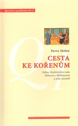 Cesta ke kořenům. Odkaz šlechtického rodu Milnerů z Milhausenu a jeho nositelé koupíte na Kosmas.cz