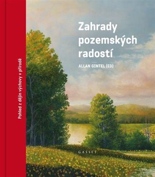 Zahrady pozemských radostí - Pohledy z dějin výchovy v přírodě koupíte na Kosmas.cz