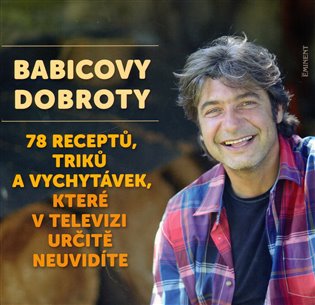 Babicovy dobroty 3. - 78 receptů, triků a vychytávek, které v televizi určitě neuvidíte koupíte na Kosmas.cz