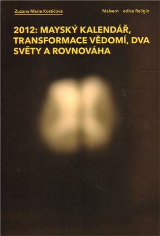 2012: Mayský kalendář, transformace vědomí, dva světy a rovnováha koupíte na Kosmas.cz