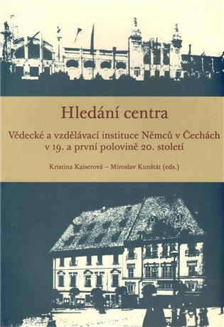 Hledání centra - Vědecké a vzdělávací instituce Němců v Čechách v 19. a první polovině 20. století koupíte na Kosmas.cz