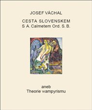 Cesta Slovenskem s A. Calmetem Ord. S. B. aneb Theorie wampyrismu