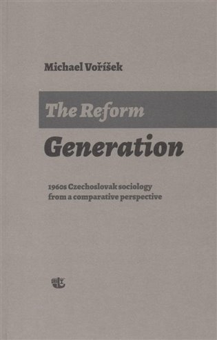 The Reform Generation. 1960s Czechoslovak sociology from a comparative perspective koupíte na Kosmas.cz