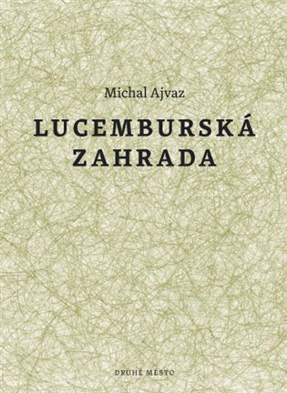 Lucemburská zahrada - Michal Ajvaz