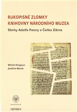 Kniha Rukopisné zlomky Knihovny Národního muzea - Sbírky Adolfa Patery a Čeňka Zíbrta