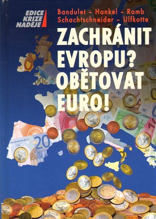 Zachránit Evropu? Obětovat EURO! koupíte na Kosmas.cz