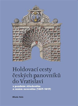 Holdovací cesty českých panovníků do Vratislavi koupíte na Kosmas.cz