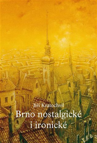 Brno nostalgické i ironické - Jiří Kratochvil