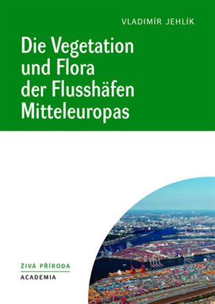 Die Vegetation und Flora der Flusshäfen Mitteleuropas koupíte na Kosmas.cz