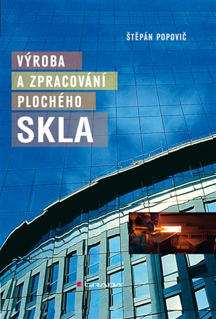 Výroba a zpracování plochého skla