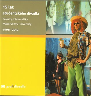 15 let studentského divadla Fakulty informatiky Masarykovy univerzity: 1998–2012 koupíte na Kosmas.cz