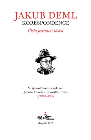 Číslo jednací: láska (Kniha I. 1901-1906) - Jakub Deml, František Bílek