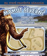 Mamut severní: Vykopej kosti, sestav si kostru mamuta a vyřeš záhadu! - Dennis Schatz