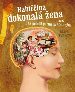 Babiččina dokonalá žena aneb Jak učiniti partnera šťastným koupíte na Kosmas.cz