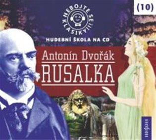 Kniha Nebojte se klasiky! 10 Antonín Dvořák Rusalka