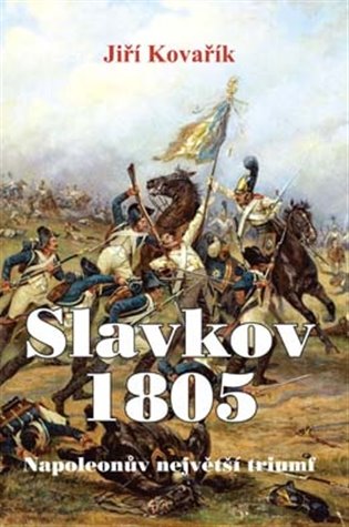 Slavkov 1805. Napoleonův největší triumf koupíte na Kosmas.cz