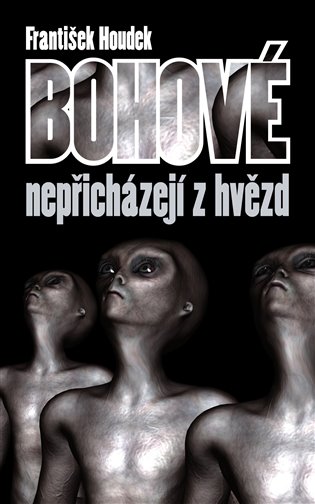 Bohové nepřicházejí z hvězd koupíte na Kosmas.cz
