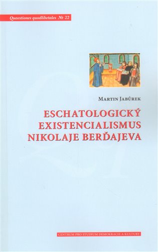 Eschatologický existencialismus Nikolaje Berďajeva koupíte na Kosmas.cz