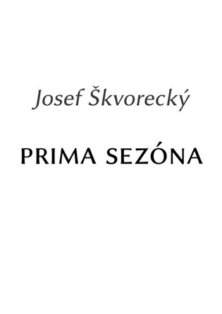 Prima sezóna - Josef Škvorecký