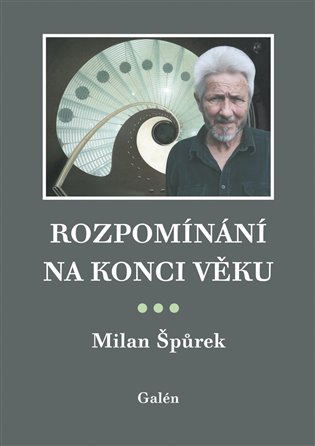 Rozpomínání na konci věku -  Milan Špůrek