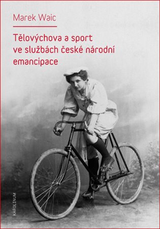 Kniha Tělovýchova a sport ve službách české národní emancipace