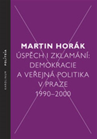 Úspěch i zklamání. Demokracie a veřejná politika v Praze 1990 - 2000 koupíte na Kosmas.cz