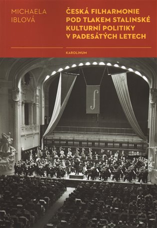 Česká filharmonie pod tlakem stalinské kulturní politiky v padesátých letech koupíte na Kosmas.cz