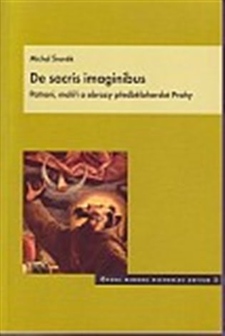 De sacris imaginibus. Patroni, malíři a obrazy předbělohorské Prahy koupíte na Kosmas.cz
