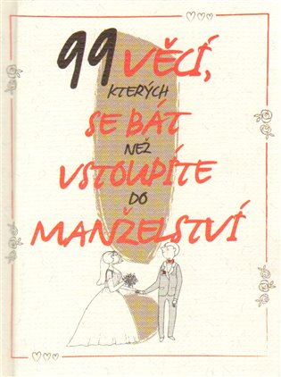 99 věcí, kterých se bát, než vstoupíte do manželství koupíte na Kosmas.cz