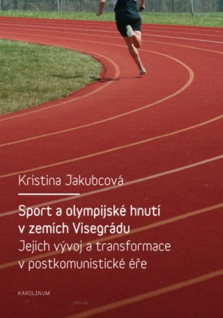 Kniha Sport a olympijské hnutí v zemích Visegrádu a jejich transformace v postkomunistické éře