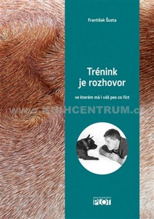 Trénink je rozhovor... ve kterém má i váš pes co říct koupíte na Kosmas.cz