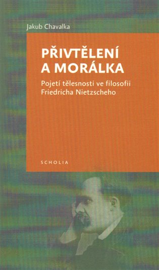 Přivtělení a morálka - Pojetí tělesnosti ve filosofii Friedricha Nietzscheho koupíte na Kosmas.cz