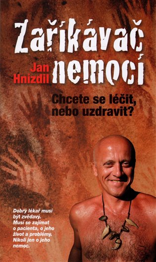 Zaříkávač nemocí - Chcete se léčit, nebo uzdravit? koupíte na Kosmas.cz
